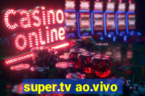 super.tv ao.vivo